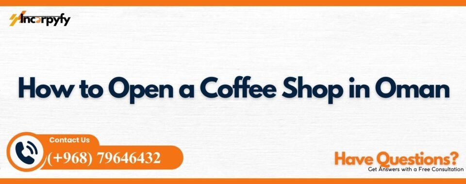 How to Open a Coffee Shop in Oman
